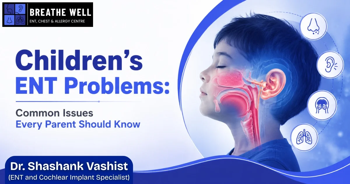 Children’s ENT Problems: Common Issues Every Parent Should Know